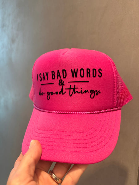 I Say Bad Words & Do Good Things trucker hat